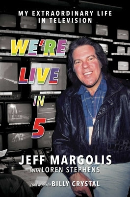 We're Live in 5: My Extraordinary Life in Television by Margolis, Jeff
