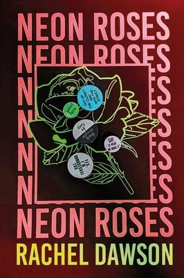 Neon Roses: The Joyfully Queer, Uplifting and Sexy Read of the Summer by Dawson, Rachel