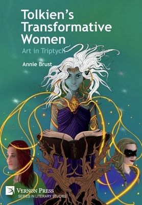 Tolkien's Transformative Women: Art in Triptych by Brust, Annie
