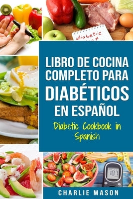 LIBRO DE COCINA COMPLETO PARA DIABÉTICOS En Español / Diabetic Cookbook in Spanish by Mason, Charlie