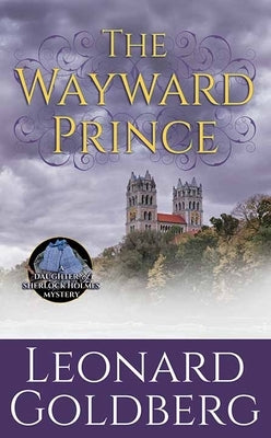 The Wayward Prince: A Daughter of Sherlock Holmes Mystery by Goldberg, Leonard