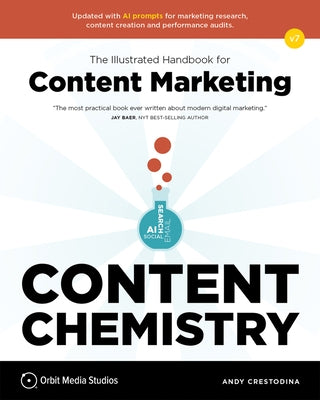 Content Chemistry, 7th Edition:: The Illustrated Handbook for Content Marketing (a Practical Guide to Digital Marketing Strategy, Seo, Ai, Social Medi by Crestodina, Andy