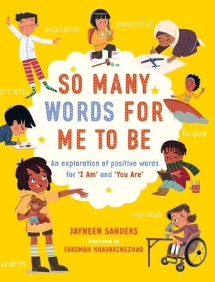 So Many Words for Me to Be: An exploration of positive words for 'I Am' and 'You Are' by Sanders, Jayneen