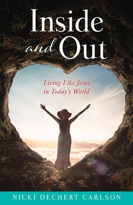 Inside and Out: Living Like Jesus in Today's World by Carlson, Nicki Dechert