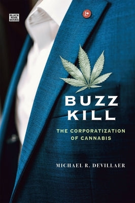Buzz Kill: The Corporatization of Cannabis by Devillaer, Michael R.