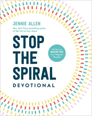 Stop the Spiral Devotional: 100 Days of Breaking Free from Negative Thoughts by Allen, Jennie