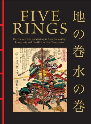 Five Rings: The Classic Text on Mastery in Swordsmanship, Leadership and Conflict: A New Translation by Musashi, Miyamoto
