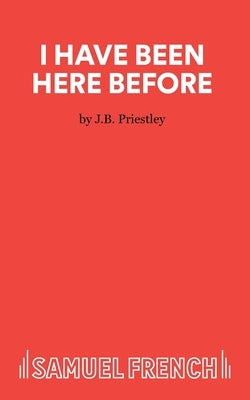 I Have Been Here Before by Priestley, J. B.