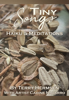 Tiny Songs: Haiku and Meditations by Hermsen, Terry