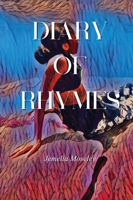 Diary of Rhymes by Moseley, Jemelia