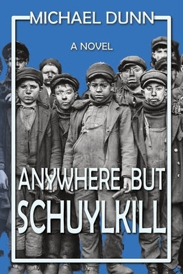 Anywhere but Schuylkill by Dunn, Michael
