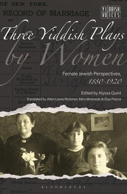 Three Yiddish Plays by Women: Female Jewish Perspectives, 1880-1920 by Bemporad, Elissa