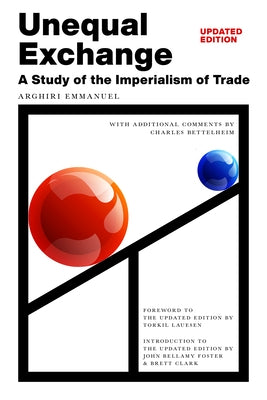 Unequal Exchange: A Study of the Imperialism of Trade (Updated Edition) by Emmanuel, Arghiri