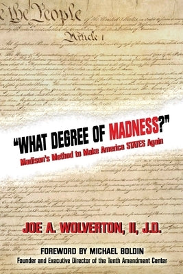 What Degree of Madness?: Madison's Method to Make America STATES Again by Boldin, Michael