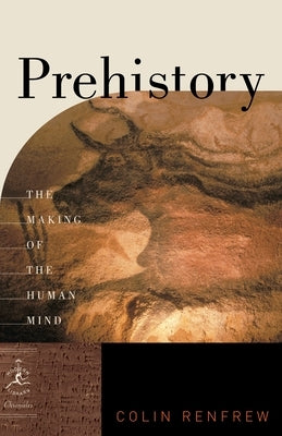 Prehistory: The Making of the Human Mind by Renfrew, Colin