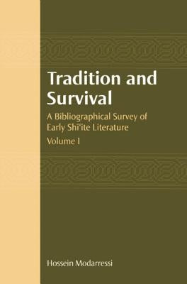 Tradition and Survival: A Bibliographical Survey of Early Shi'ite Literature by Modaressi, Hossein