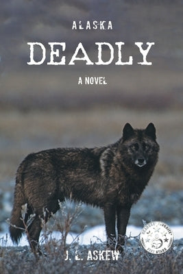 Alaska Deadly by Askew, J. L.