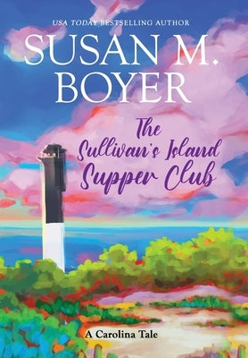 The Sullivan's Island Supper Club: A Carolina Tale by Boyer, Susan M.