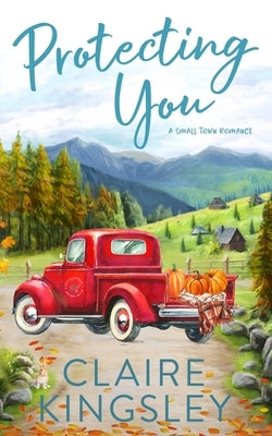 Protecting You: A Small Town Romance by Kingsley, Claire