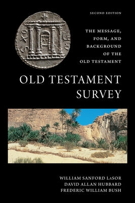 Old Testament Survey: The Message, Form, and Background of the Old Testament by Lasor, William Sanford