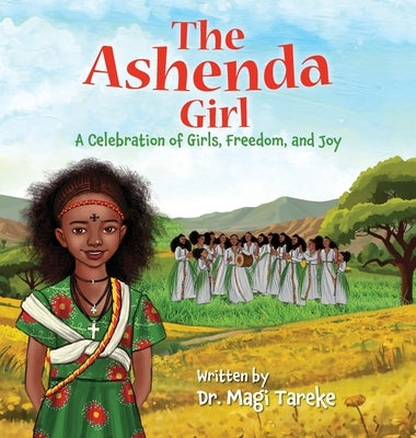 The Ashenda Girl: A Celebration of Girls, Freedom, and Joy by Tareke, Magi