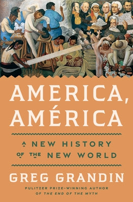 America, Am?rica: A New History of the New World by Grandin, Greg