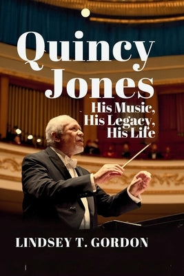 Quincy Jones: From "Thriller" to "We Are The World"-The Incredible Story of a 28-Time Grammy Winner by Gordon, Lindsey T.