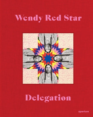 Wendy Red Star: Delegation (Signed Edition) by Red Star, Wendy