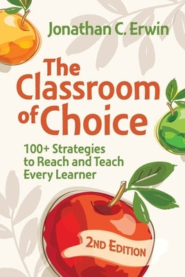 Classroom of Choice: 100+ Strategies to Reach and Teach Every Learner by Erwin, Jonathan C.