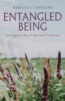 Entangled Being: Unoriginal Sin and Wicked Problems by Copeland, Rebecca L.