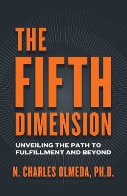 The Fifth Dimension: Unveiling the Path to Fulfillment and Beyond by Olmeda, N. Charles