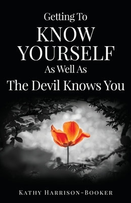 Getting To Know Yourself As Well As The Devil Knows You by Harrison-Booker, Kathy