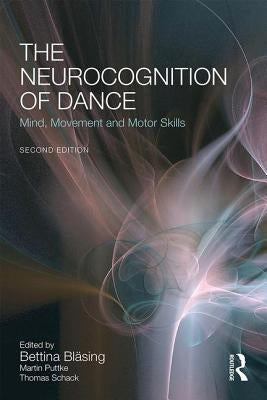 The Neurocognition of Dance: Mind, Movement and Motor Skills by Bl&#195;&#164;sing, Bettina