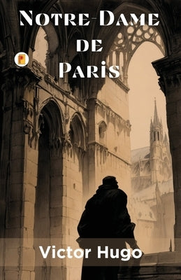 Notre-Dame de Paris by Hugo, Victor