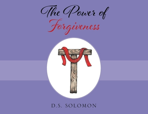 The Power of Forgiveness by Solomon, D. S.