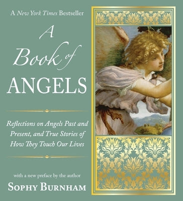 A Book of Angels: Reflections on Angels Past and Present, and True Stories of How They Touch Our L ives by Burnham, Sophy