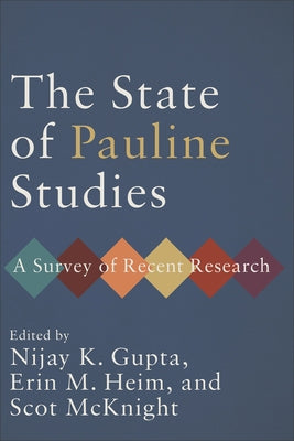 The State of Pauline Studies: A Survey of Recent Research by Gupta, Nijay K.