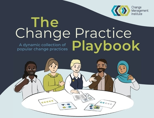 The Change Practice Playbook: A dynamic collection of popular change practices by Change Management Institute