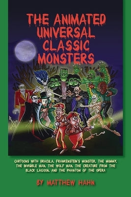 The Animated Universal Classic Monsters by Hahn, Matthew
