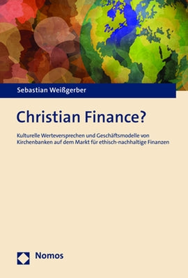 Christian Finance?: Kulturelle Werteversprechen Und Geschaftsmodelle Von Kirchenbanken Auf Dem Markt Fur Ethisch-Nachhaltige Finanzen by Weissgerber, Sebastian