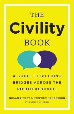 The Civility Book: A Guide to Building Bridges Across the Political Divide by Finley, Nolan