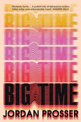 Big Time: Australia's Explosive and Totally Punk Breakout Novel of 2024 by Prosser, Jordan