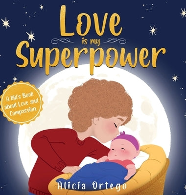 Love is My Superpower: A Kid's Book About Love and Compassion by Ortego, Alicia