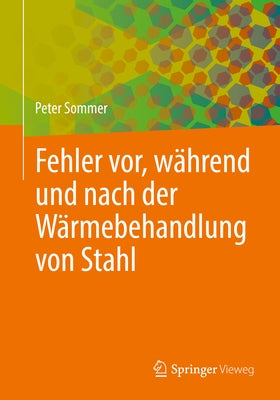 Fehler Vor, Während Und Nach Der Wärmebehandlung Von Stahl by Sommer, Peter