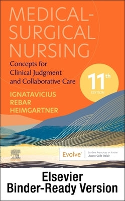 Medical-Surgical Nursing - Binder Ready: Concepts for Clinical Judgment and Collaborative Care by Ignatavicius, Donna D.