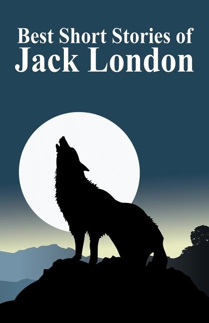 The Best Short Stories of Jack London by London, Jack