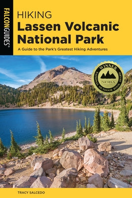 Hiking Lassen Volcanic National Park: A Guide to the Park's Greatest Hiking Adventures by Salcedo, Tracy