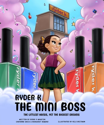 Ryder K the Mini Boss: The Littlest Hands, Yet the Biggest Dreams by Davis, Cheyenne