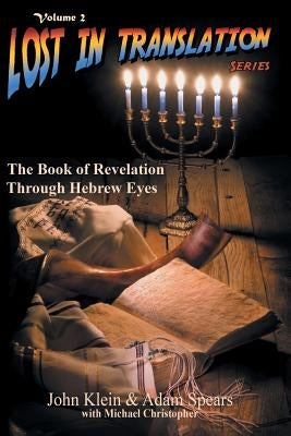 Lost in Translation Vol 2: The Book of Revelation Through Hebrew Eyes Vol 2 by Klein, John