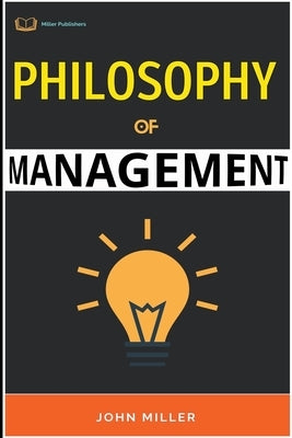 Philosophy of Management by Miller, John